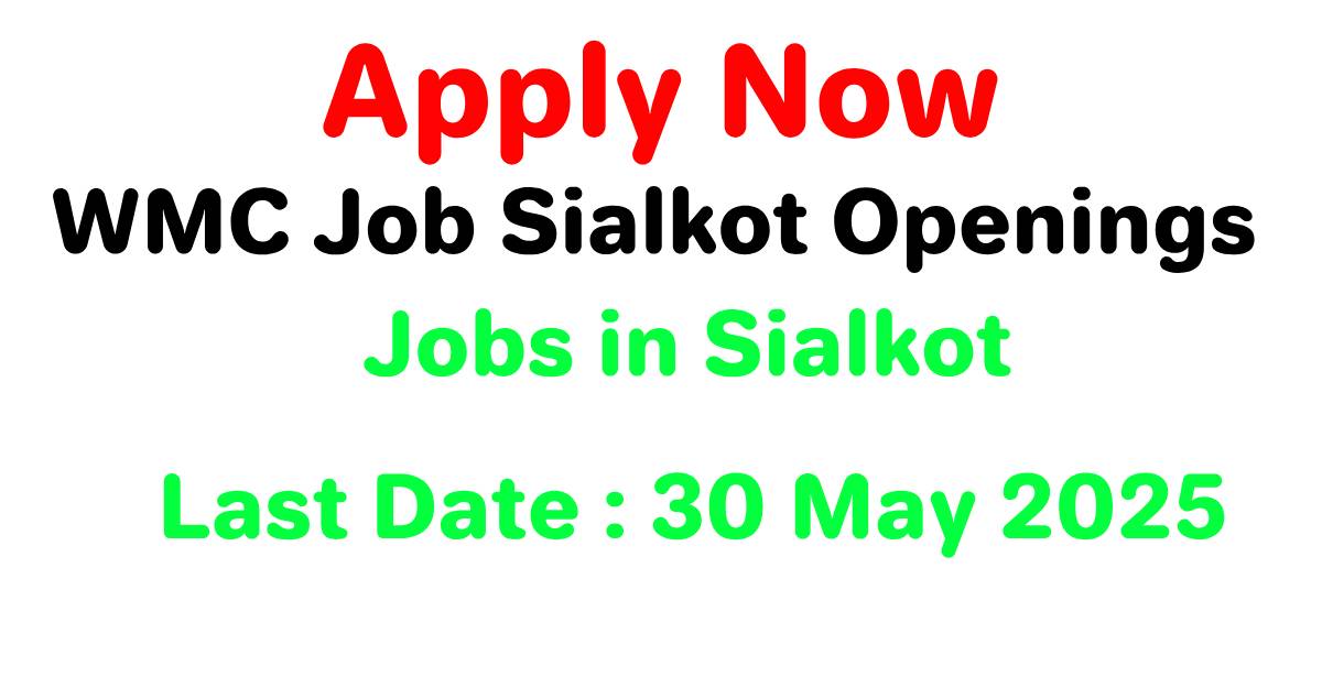 WMC Job Sialkot Openings 2025 Best High Paying Government Jobs in Sialkot